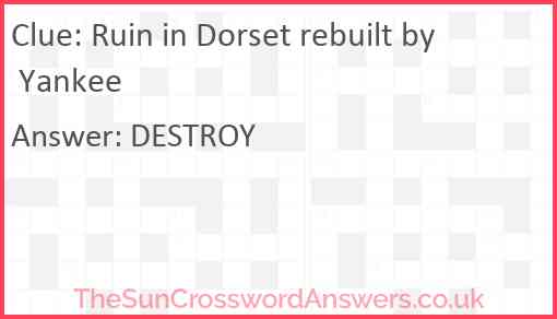 Ruin in Dorset rebuilt by Yankee Answer