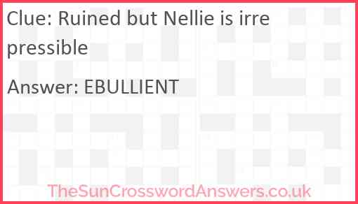 Ruined but Nellie is irrepressible Answer