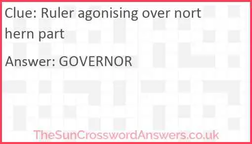 Ruler agonising over northern part Answer