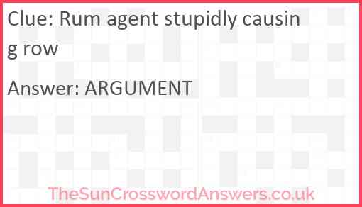 Rum agent stupidly causing row Answer
