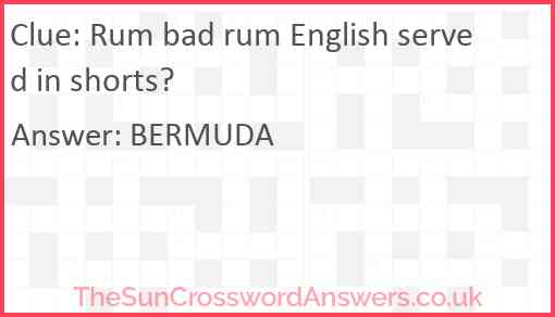 Rum bad rum English served in shorts? Answer