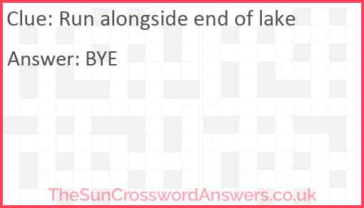 Run alongside end of lake Answer