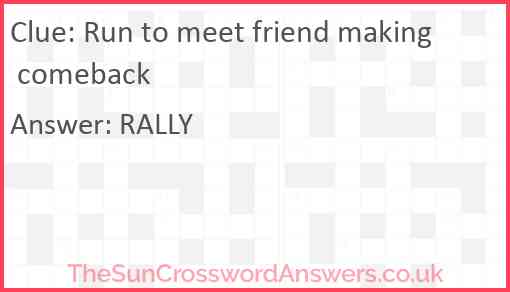 Run to meet friend making comeback Answer