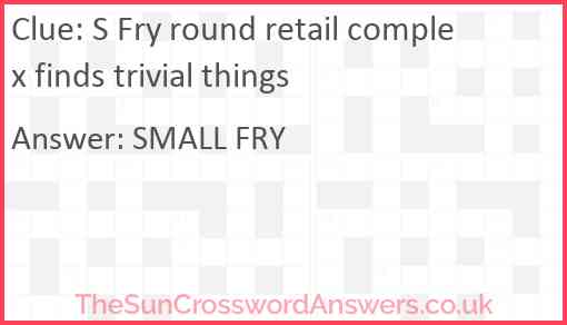 S Fry round retail complex finds trivial things Answer