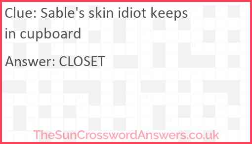 Sable's skin idiot keeps in cupboard Answer