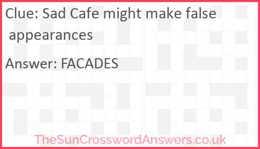 Sad Cafe might make false appearances Answer