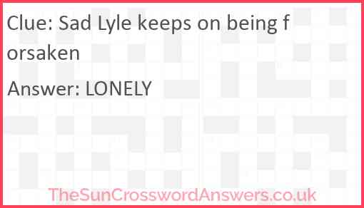Sad Lyle keeps on being forsaken Answer
