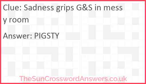 Sadness grips G&S in messy room Answer
