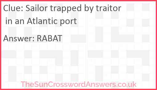Sailor trapped by traitor in an Atlantic port Answer