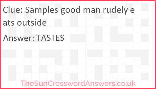 Samples good man rudely eats outside Answer