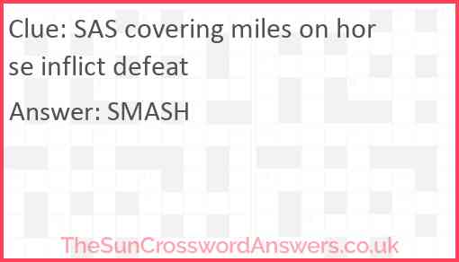 SAS covering miles on horse inflict defeat Answer
