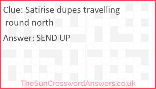 Satirise dupes travelling round north Answer