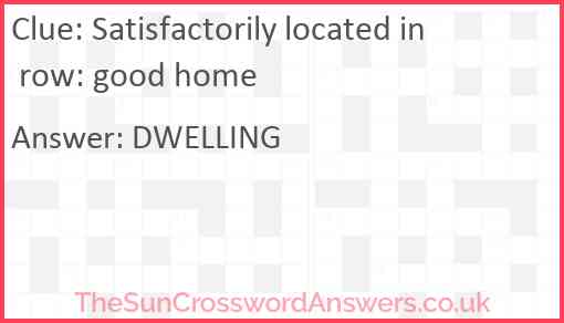 Satisfactorily located in row: good home Answer