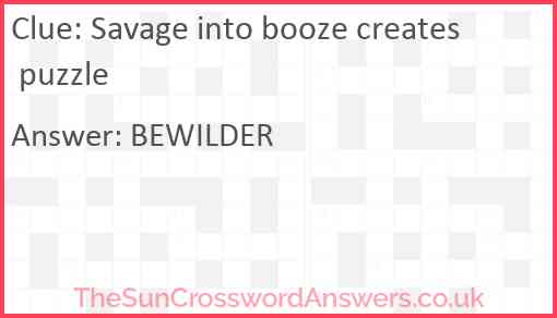 Savage into booze creates puzzle Answer