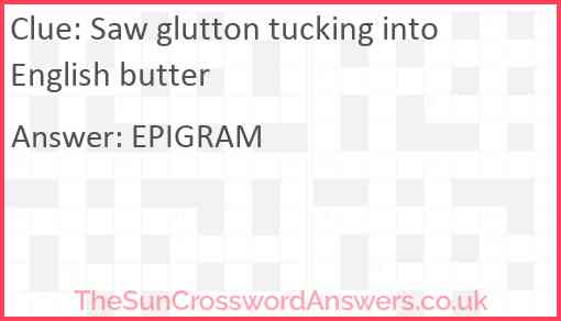 Saw glutton tucking into English butter Answer