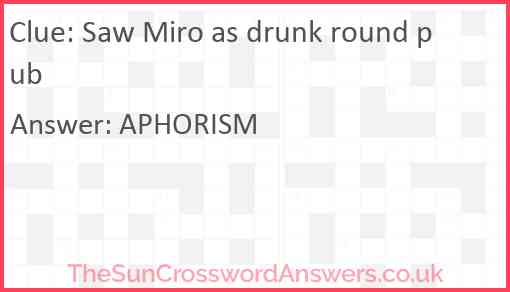Saw Miro as drunk round pub Answer