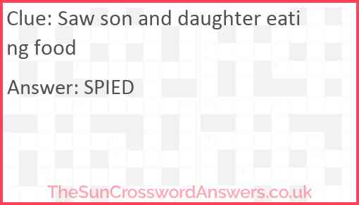 Saw son and daughter eating food Answer