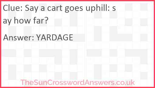 Say a cart goes uphill: say how far? Answer