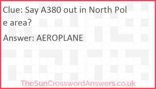 Say A380 out in North Pole area? Answer