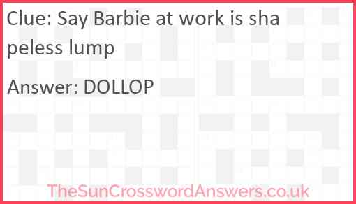 Say Barbie at work is shapeless lump Answer