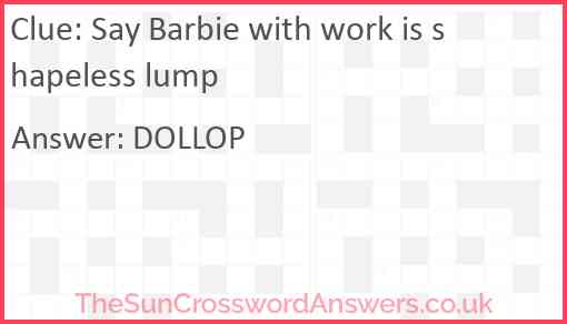 Say Barbie with work is shapeless lump Answer