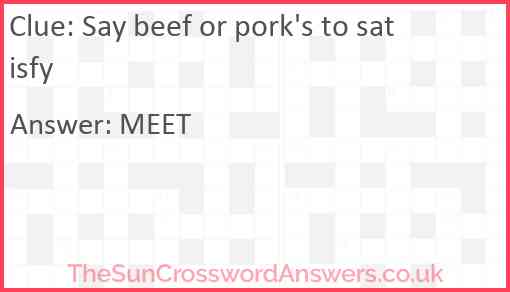 Say beef or pork's to satisfy Answer