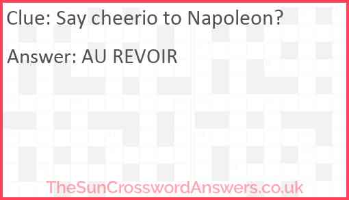 Say cheerio to Napoleon? Answer