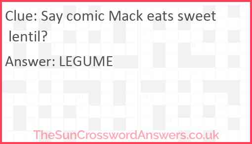 Say comic Mack eats sweet lentil? Answer
