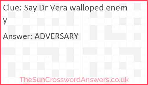 Say Dr Vera walloped enemy Answer