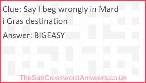 Say I beg wrongly in Mardi Gras destination crossword clue