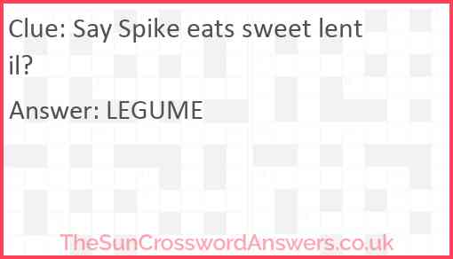 Say Spike eats sweet lentil? Answer