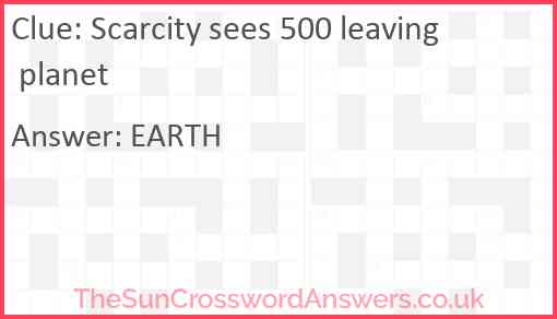 Scarcity sees 500 leaving planet Answer