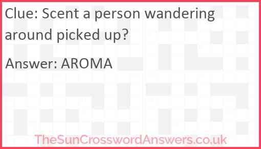 Scent a person wandering around picked up? Answer