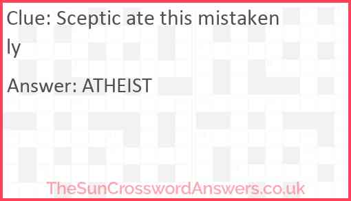 Sceptic ate this mistakenly Answer
