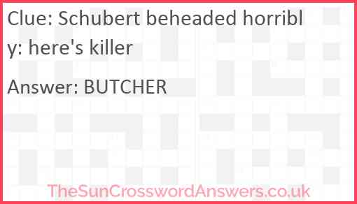 Schubert beheaded horribly: here's killer Answer