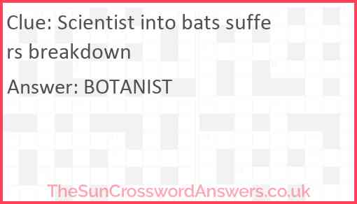 Scientist into bats suffers breakdown Answer
