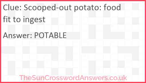 Scooped-out potato: food fit to ingest Answer
