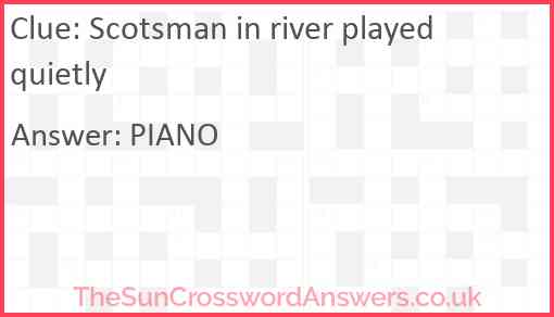 Scotsman in river played quietly Answer