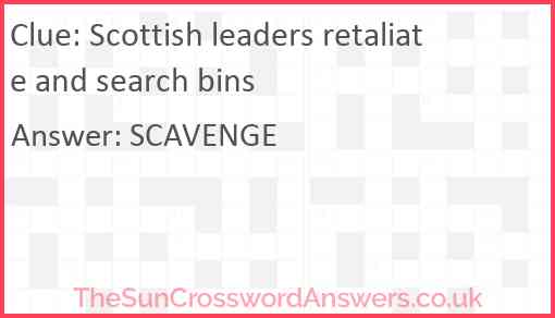 Scottish leaders retaliate and search bins Answer