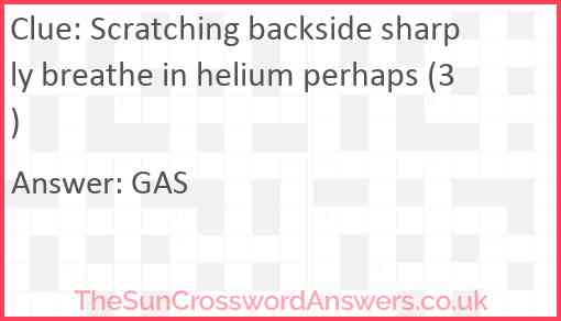 Scratching backside sharply breathe in helium perhaps (3) Answer