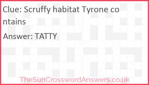 Scruffy habitat Tyrone contains Answer