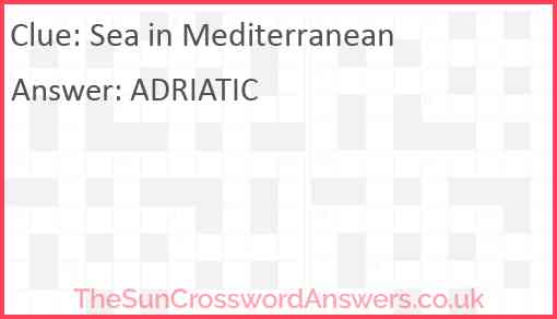 Sea in Mediterranean crossword clue TheSunCrosswordAnswers co uk