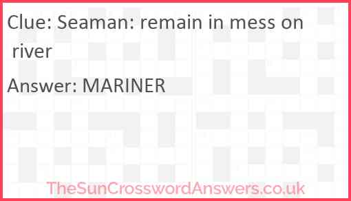 Seaman: remain in mess on river Answer