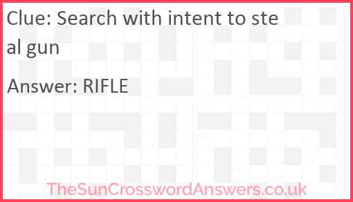 Search with intent to steal gun Answer