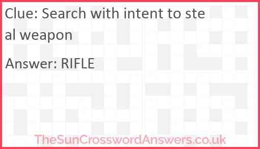 Search with intent to steal weapon Answer