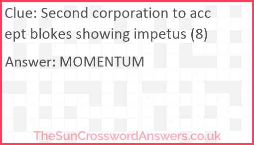 Second corporation to accept blokes showing impetus (8) Answer