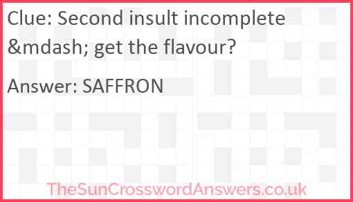 Second insult incomplete &mdash; get the flavour? Answer