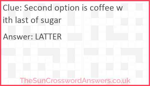 Second option is coffee with last of sugar Answer