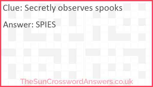 Secretly observes spooks Answer
