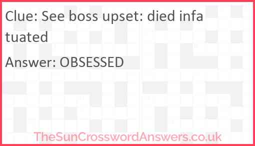 See boss upset: died infatuated Answer